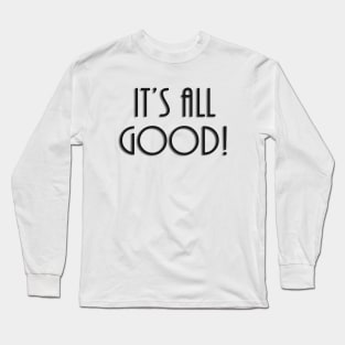 It's All Good Long Sleeve T-Shirt